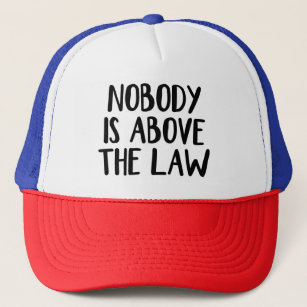 Nobody is above the law trucker hat