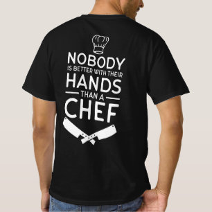 Nobody Is Better With Their Hands Than a Chef   Fu T-Shirt