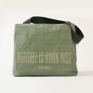 Nobody Is Born Wise Tote