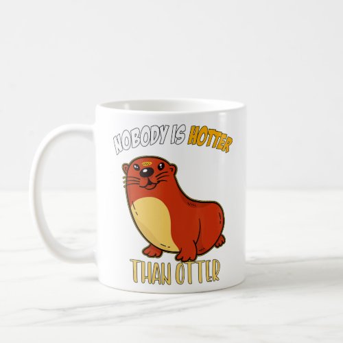 nobody is hotter than otter  _ 3   coffee mug