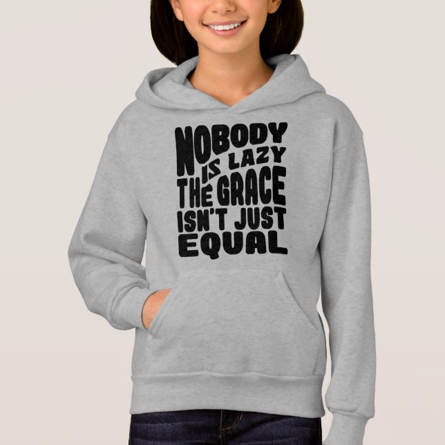  NOBODY IS LAZY THE GRACE IS NOT JUST EQUAL. HOODIE (Front)