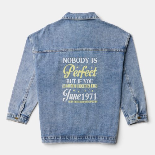 Nobody Is Perfect But If You Were Born In June 197 Denim Jacket