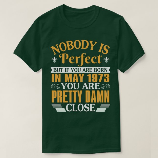 Nobody Is Perfect But If You Were Born In May 1973 T-Shirt (Design Front)