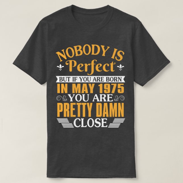 Nobody Is Perfect But If You Were Born In May 1975 T-Shirt (Design Front)