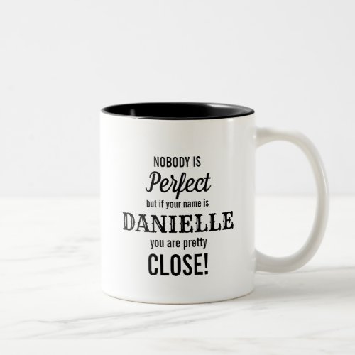 Nobody is perfect but if your name is Danielle Two_Tone Coffee Mug