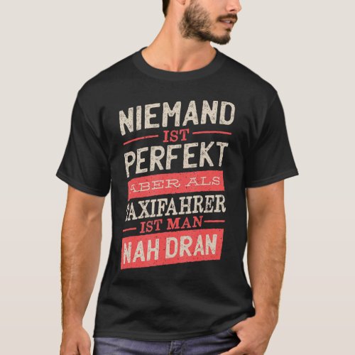 Nobody is perfect but when a taxi driver is close  T_Shirt