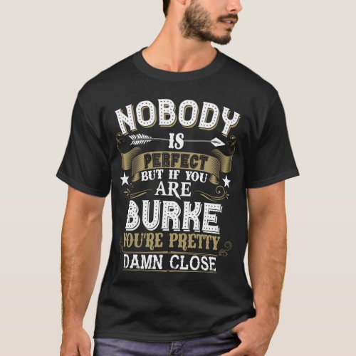 Nobody Is Perfect But You Are BURKE Family Name T_Shirt