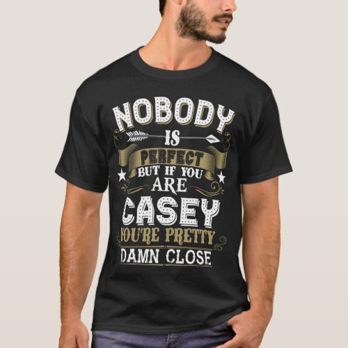 Nobody Is Perfect But You Are CASEY Family Name T_Shirt
