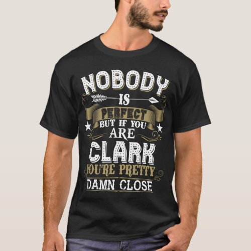 Nobody Is Perfect But You Are CLARK Family Name T_Shirt