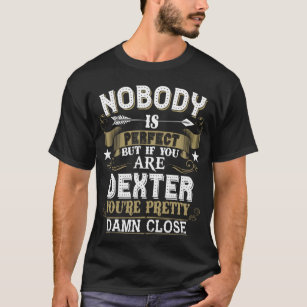 Nobody Is Perfect But You Are DEXTER Family Name T-Shirt