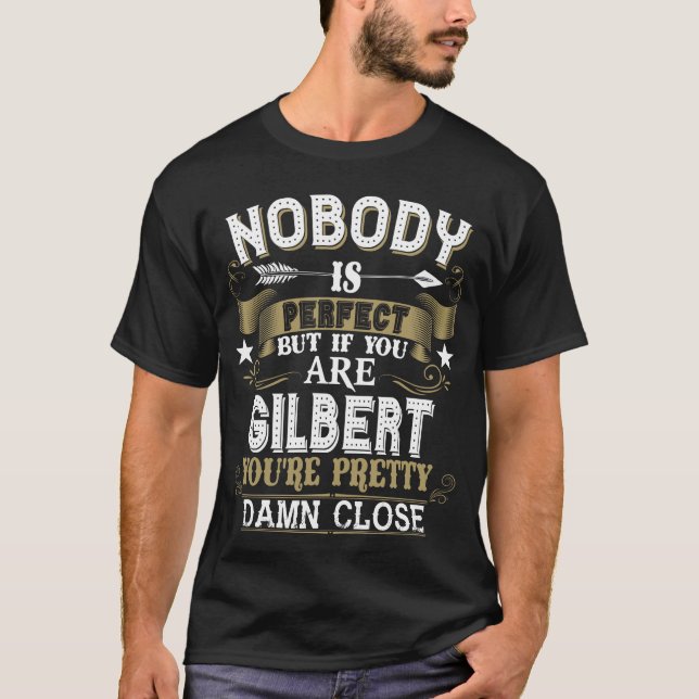 Nobody Is Perfect But You Are GILBERT Family Name T-Shirt (Front)