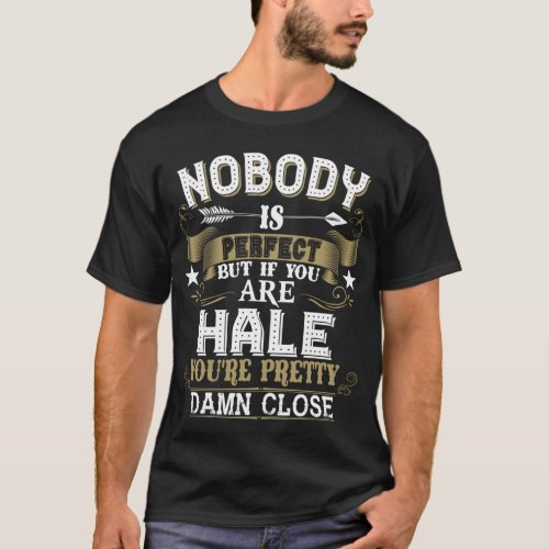 Nobody Is Perfect But You Are HALE Family Name T_Shirt