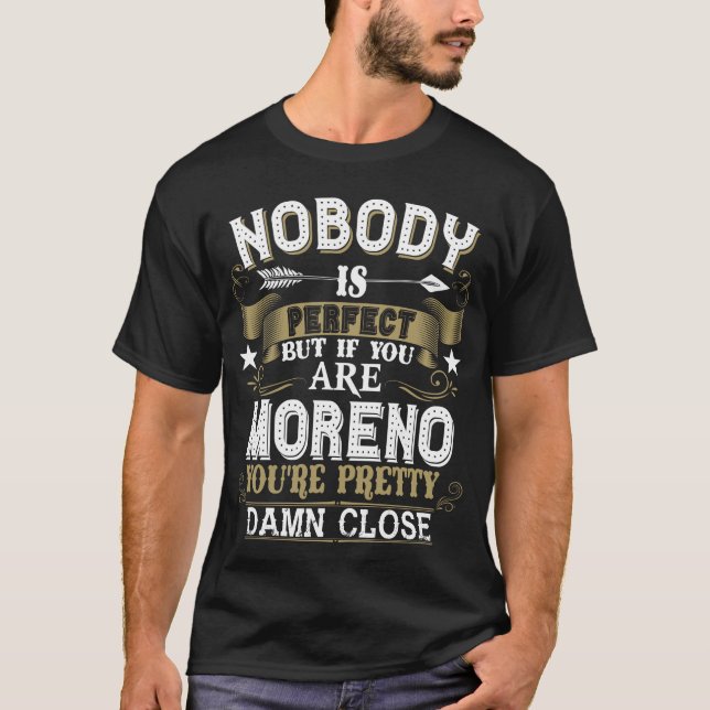 Nobody Is Perfect But You Are MORENO Family Name T-Shirt (Front)