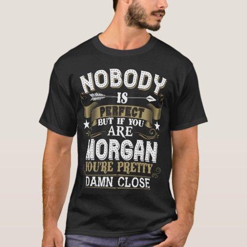 Nobody Is Perfect But You Are MORGAN Family Name T_Shirt