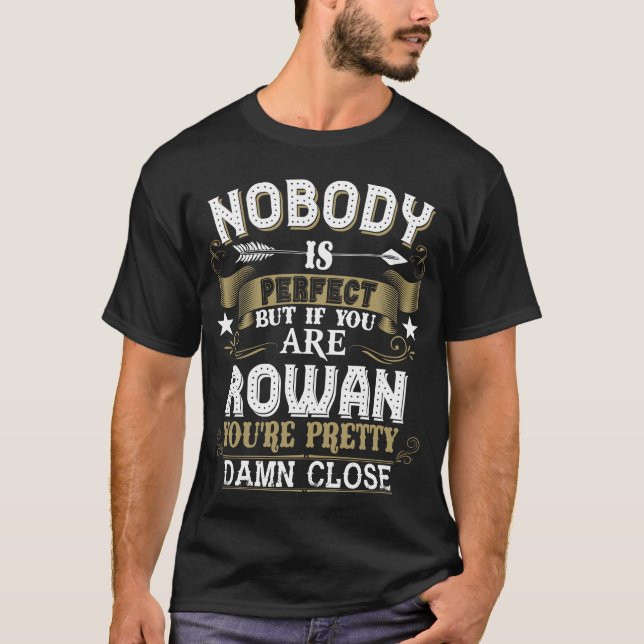 Nobody Is Perfect But You Are ROWAN Family Name T-Shirt (Front)