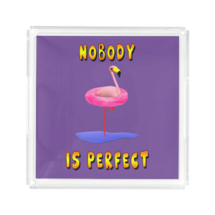 Nobody is perfect - flamingo with swimming ring acrylic tray