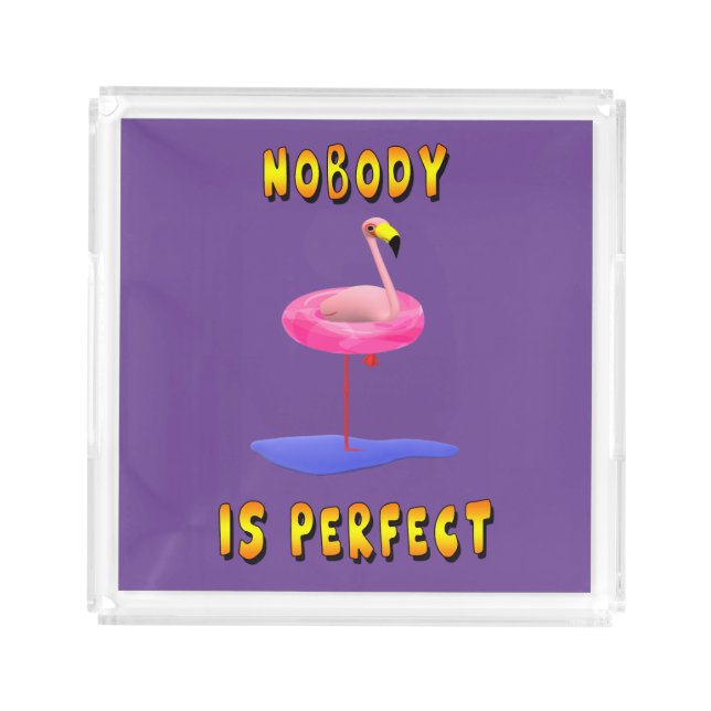 Nobody is perfect - flamingo with swimming ring acrylic tray (Front)