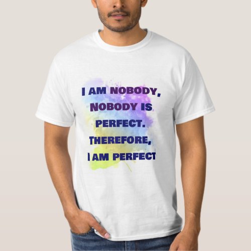 Nobody is Perfect I am perfect FUNNY SHIRT