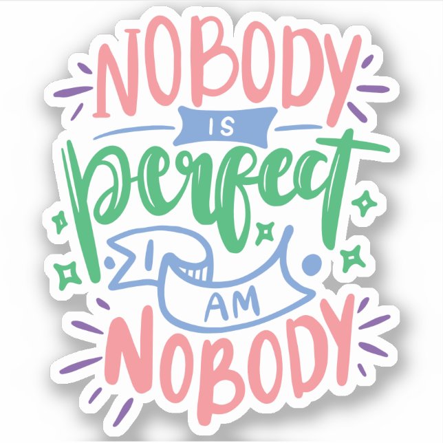 Nobody Is Perfect Im Nobody | Fun Cute Quote Sticker (Front)