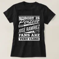 Nobody Is Perfect Jose Ramirez Funny Baseball Fan T-Shirt