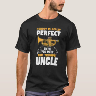 nobody is perfect trumpet uncle trumpets   T-Shirt