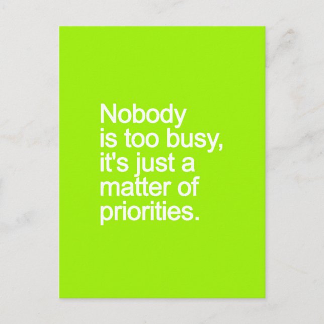 NOBODY IS TOO BUSY ITS JUST MATTER OF PRIORITIES V POSTCARD (Front)
