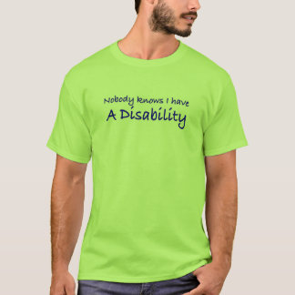 Nobody knows I have a disability T-Shirt