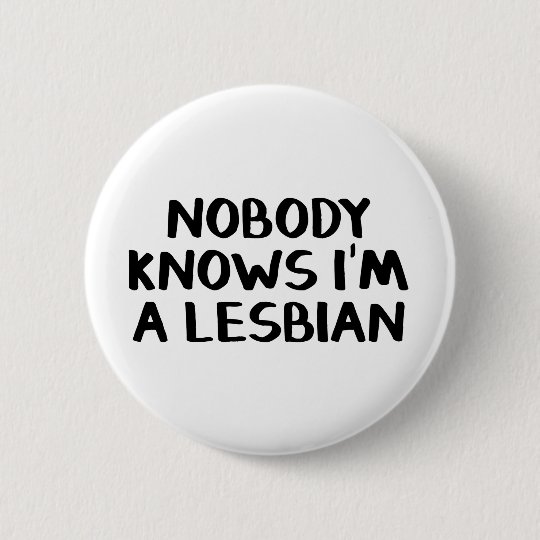 Nobody Knows Im A Lesbian Button