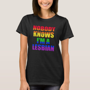 Nobody Knows I m A Lesbian LGBT Pride T-Shirt