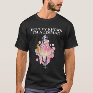 Nobody Knows I m Lesbian Pinky Flamingo Alcoholic T-Shirt