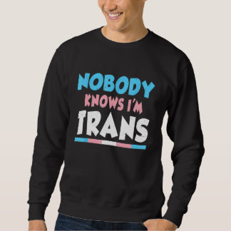 Nobody Knows I m Trans LGBTQ LGBT Pride Transgende Sweatshirt