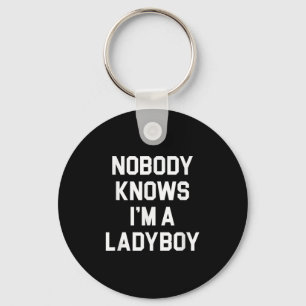 Nobody Knows Im A Ladyboy - Funny Ladyboy Keychain