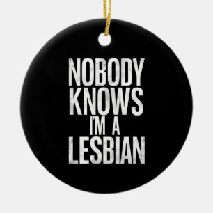 Nobody Knows I'm A Lesbian Funny Gay Pride LBGT Ceramic Ornament