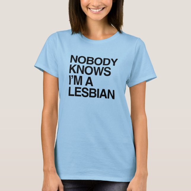 NOBODY KNOWS I'M A LESBIAN -.png T-Shirt (Front)
