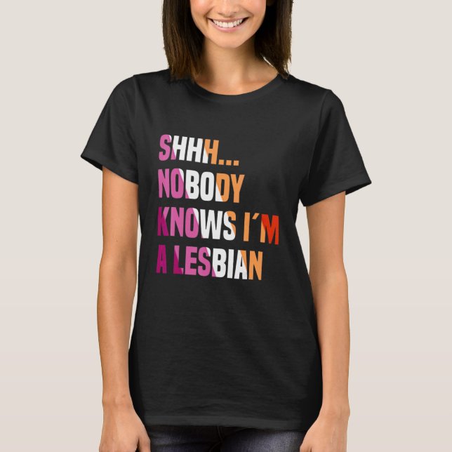 Nobody Knows I'm A Lesbian Queer Lgbt Bisexual Pri T-Shirt (Front)
