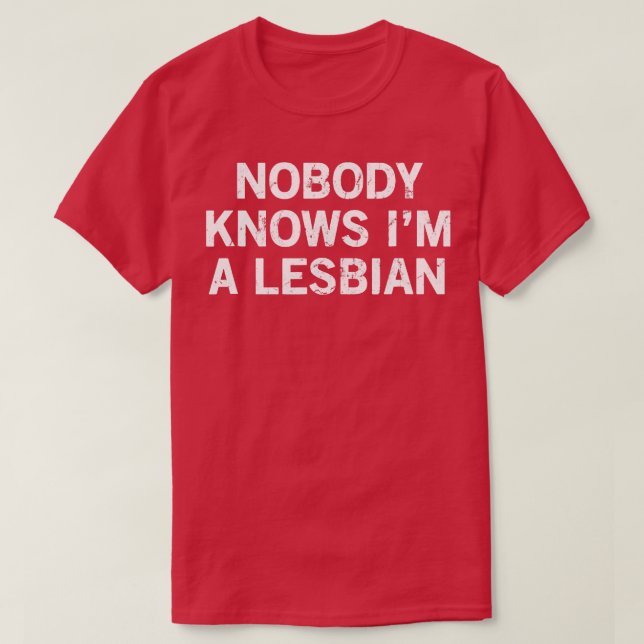 Nobody Knows Im A Lesbian T-Shirt (Design Front)
