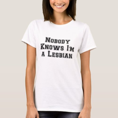 Nobody Knows Im a Lesbian T_Shirt