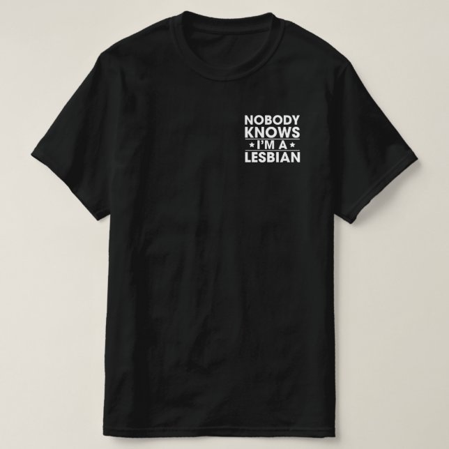 Nobody Knows I'm a Lesbian T-Shirt (Design Front)