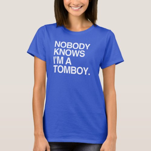 NOBODY KNOWS IM A TOMBOY T_Shirt