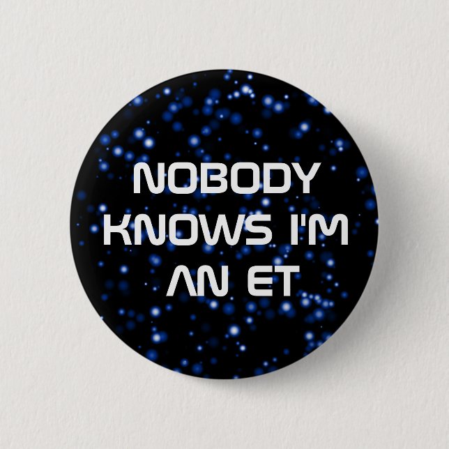 Nobody Knows I'm an ET Pinback Button (Front)