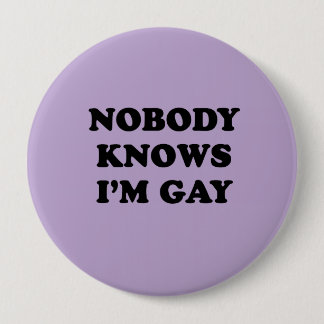 NOBODY KNOWS IM GAY BUTTON