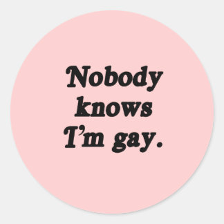 Nobody knows I'm Gay Classic Round Sticker