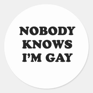 Nobody knows Im gay Classic Round Sticker