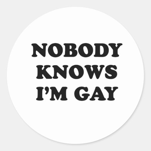 Nobody knows Im gay Classic Round Sticker
