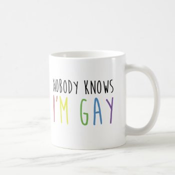 Nobody Knows I'm Gay Coffee Mug by FunkyTeez at Zazzle