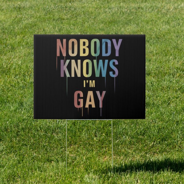 Nobody Knows I'm Gay Funny LGBT Gay Pride Sign (Insitu)