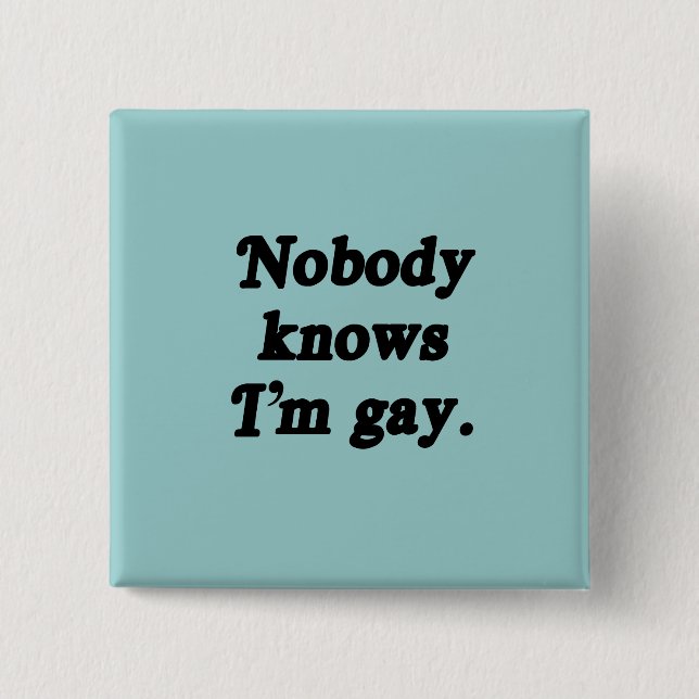 Nobody knows I'm Gay Pinback Button (Front)