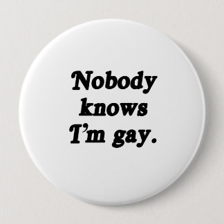 Nobody knows I'm Gay - .png Pinback Button