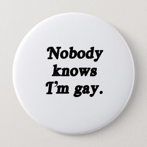 Nobody knows Im Gay _ png Pinback Button