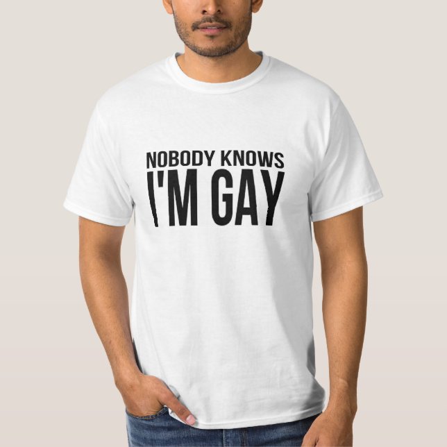 Nobody Knows I'm Gay T-Shirt (Front)